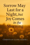 Cover-Bild zum Titel 'Sorry may last for a night but Joy comes in the morning' von 'Christian Glory Ozioma'