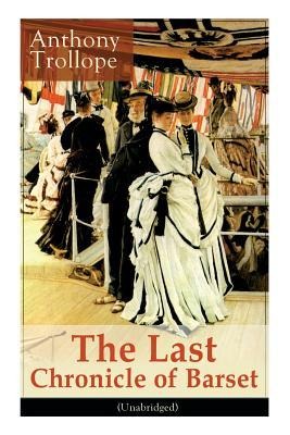 The Last Chronicle of Barset (Unabridged): Victorian Classic - Anthony Trollope