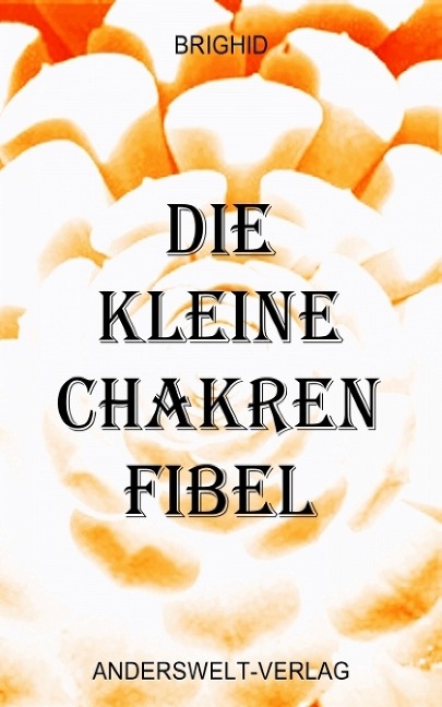 Die kleine Chakren Fibel - Brighid