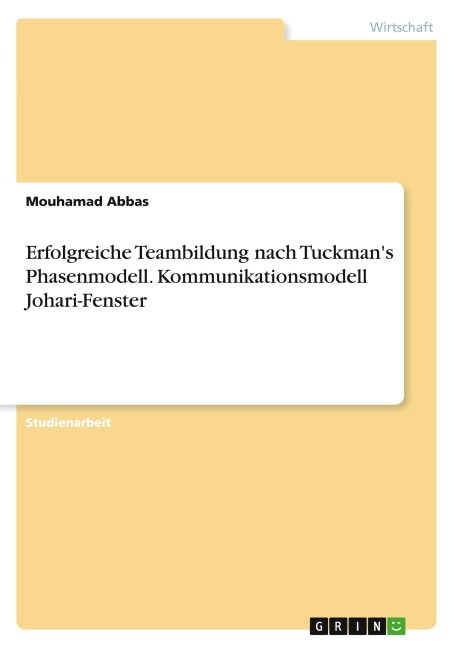 Erfolgreiche Teambildung nach Tuckman's Phasenmodell. Kommunikationsmodell Johari-Fenster - Mouhamad Abbas
