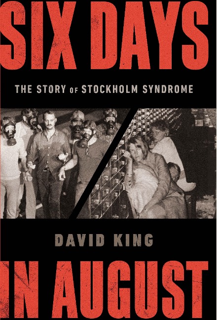 Six Days in August: The Story of Stockholm Syndrome - David King