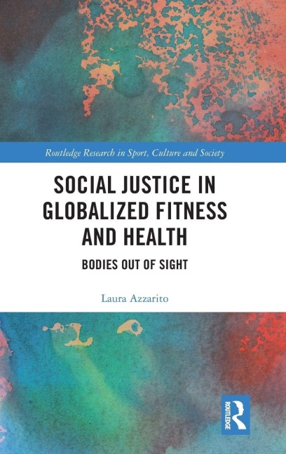 Social Justice in Globalized Fitness and Health - Laura Azzarito
