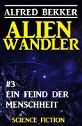 Cover-Bild zum Titel 'Alienwandler #3: Ein Feind der Menschheit' von 'Alfred Bekker'