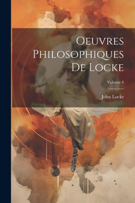 Oeuvres Philosophiques De Locke; Volume 6 - John Locke