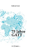 Cover-Bild zum Titel '75 Jahre GATT' von 'Richard Senti'