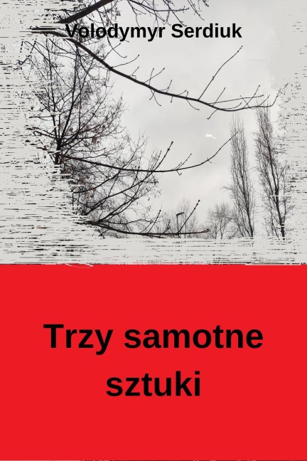 Trzy samotne sztuki - Volodymyr Serdiuk