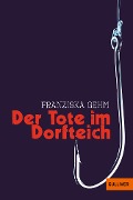 Der Tote im Dorfteich - Franziska Gehm
