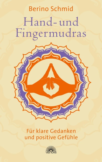Hand- und Fingermudras: Klare Gedanken und positive Gefühle - Berino Schmid