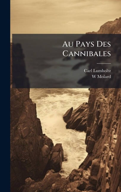 Au Pays Des Cannibales - Carl Lumholtz, W. Molard