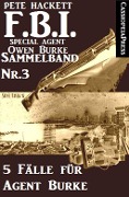 5 Fälle für Agent Burke - Sammelband Nr. 3 (FBI Special Agent) - Pete Hackett