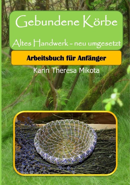 Gebundene Körbe - Altes Handwerk neu umgesetzt - Karin Theresa Mikota