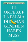 Cover-Bild zum Titel '111 Orte auf La Palma, die man gesehen haben muss' von 'Kirsten Lux, Lisa Graf-Riemann'