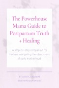 Cover-Bild zum Titel 'The Powerhouse Mama Guide to Postpartum Truth + Healing' von 'Emina Ghasemi'