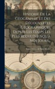 Cover-Bild zum Titel 'Historie De La Géographie Et Des Découvertes Géographiques Depuis Les Temps Les Plus Reculés Jusqu'à Nos Jours...' von ''