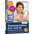 Samsung Galaxy A15 - Für Einsteiger ohne Vorkenntnisse - Anja Schmid