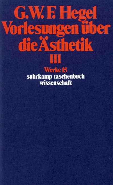 Vorlesungen über die Ästhetik III - Georg Wilhelm Friedrich Hegel