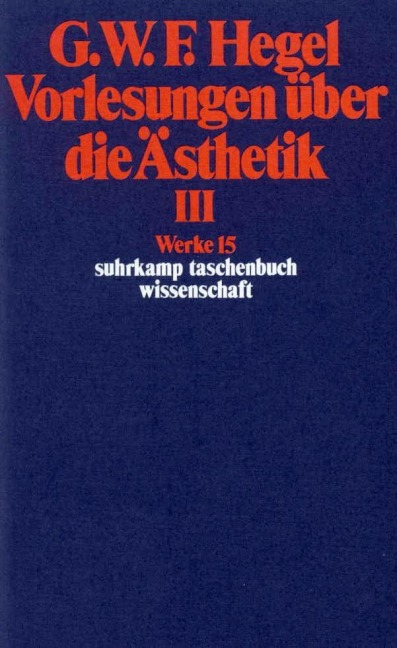 Vorlesungen über die Ästhetik III - Georg Wilhelm Friedrich Hegel