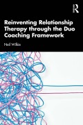 Cover-Bild zum Titel 'Reinventing Relationship Therapy Through the Duo Coaching Framework' von 'Neil Wilkie'