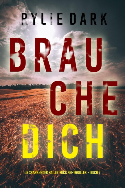 Brauche Dich (Ein spannender Hailey Rock FBI-Thriller - Buch 7) - Rylie Dark