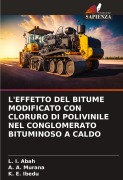 Cover-Bild zum Titel 'L'EFFETTO DEL BITUME MODIFICATO CON CLORURO DI POLIVINILE NEL CONGLOMERATO BITUMINOSO A CALDO' von 'L. I. Abah, A. A. Murana, K. E. Ibedu'