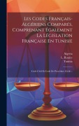 Cover-Bild zum Titel 'Les Codes Français-algériens Comparés, Comprenant Également La Législation Française En Tunisie: Code Civil Et Code De Procédure Civile...' von 'L. Rouire, Algeria, Tunisia'