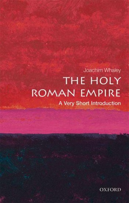The Holy Roman Empire - Joachim Whaley