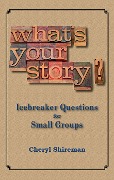 Cover-Bild zum Titel 'What's Your Story? Icebreaker Questions for Small Groups' von 'Cheryl Shireman'