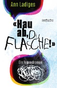 Cover-Bild zum Titel 'Hau ab, du Flasche!' von 'Ann Ladiges'