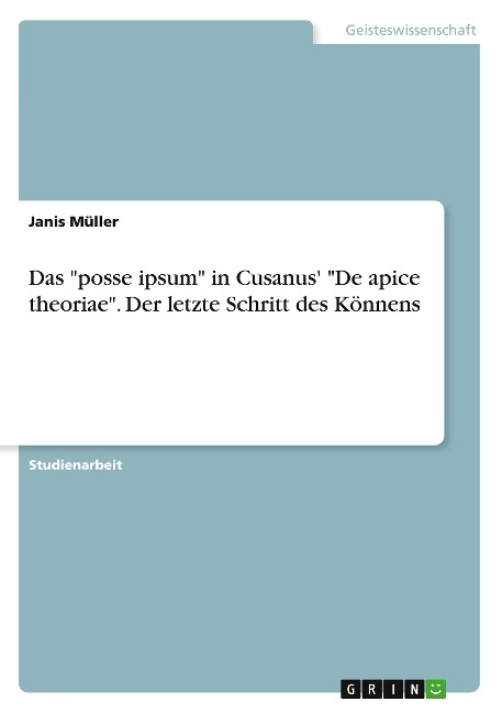 Das "posse ipsum" in Cusanus' "De apice theoriae". Der letzte Schritt des Könnens - Janis Müller