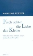 Cover-Bild zum Titel 'Frech achtet die Liebe das Kleine' von 'Henning Luther'