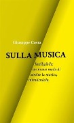 Cover-Bild zum Titel 'Sulla musica. Intelligibile: un nuovo modo di sentire la musica, intendendola' von 'Giuseppe Costa'