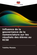 Cover-Bild zum Titel 'Influence de la gouvernance de la nomenclature sur les résultats des élèves au KCSE' von 'Tabitha Mutuku'