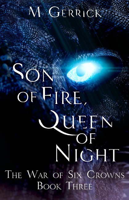 Son of Fire, Queen of Night (The War of Six Crowns, #3) - M. Gerrick