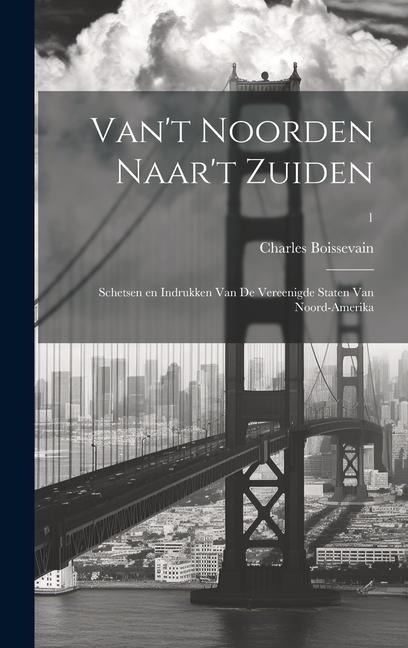 Van't Noorden naar't Zuiden; schetsen en indrukken van de Vereenigde Staten van Noord-Amerika; 1 - Charles Boissevain