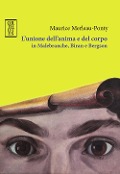 L' unione dell'anima e del corpo in Malebranche, Biran e Bergson - Maurice Merleau-Ponty