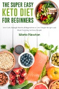 The Super Easy Keto Diet for Beginners - Maria Newton