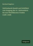 Cover-Bild zum Titel 'Ostfrieslands Handel und Schiffahrt vom Ausgang des 16. Jahrhunderts bis zum Westfälischen Frieden (1580-1648)' von 'Bernhard Hagedorn'