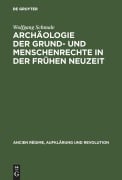 Cover-Bild zum Titel 'Archäologie der Grund- und Menschenrechte in der Frühen Neuzeit' von 'Wolfgang Schmale'