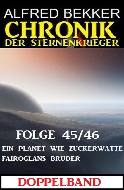 Folge 45/46 Chronik der Sternenkrieger Doppelband: Ein Planet wie Zuckerwatte/Fairoglans Bruder - Alfred Bekker