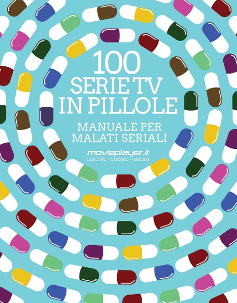 100 serie tv in pillole. Manuale per malati seriali - Luca Liguori, Antonio Cuomo, Giuseppe Grossi