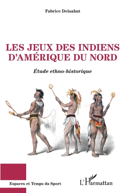 Les jeux des Indiens d'Amerique du Nord - Delsahut Fabrice Delsahut