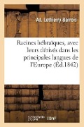 Cover-Bild zum Titel 'Racines Hébraïques, Avec Leurs Dérivés Dans Les Principales Langues de l'Europe: Précédées de l'Explication Des Symboles Formés Par Les Diverses Combi' von 'Ad Lethierry-Barrois'