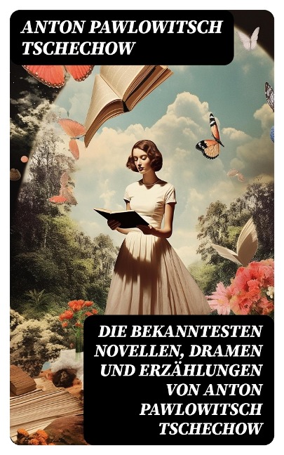 Die bekanntesten Novellen, Dramen und Erzählungen von Anton Pawlowitsch Tschechow - Anton Pawlowitsch Tschechow