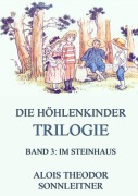 Cover-Bild zum Titel 'Die Höhlenkinder-Trilogie, Band 3: Im Steinhaus' von 'Alois Theodor Sonnleitner'