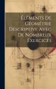 Cover-Bild zum Titel 'Éléments De Géométrie Descriptive Avec De Nombreux Exercices' von 'Anonymous'