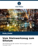 Cover-Bild zum Titel 'Vom Steinwerkzeug zum Silizium' von 'Ruby Jindal'