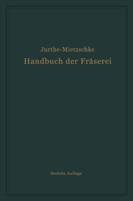 Handbuch der Fräserei - Emil Jurthe, Otto Mietzschke