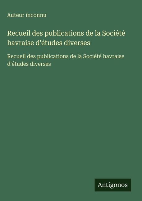 Recueil des publications de la Société havraise d'études diverses - Auteur Inconnu