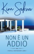 Cover-Bild zum Titel 'Non è un addio: Un romance contemporaneo con un viaggio nel tempo (I fratelli Montgomery, #1)' von 'Kim Sakwa'