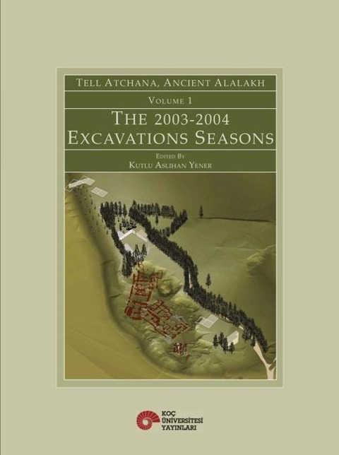 Tell Atchana, Ancient Alalakh Volume 1 - Ka Yener